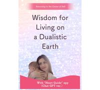Wisdom for Living on a Dualistic Earth: Returning to the Center of Self