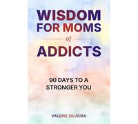 Wisdom for Moms of Addicts: 90 Days to a Stronger You