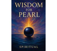 Wisdom for Pearl: Becoming you. A guide to your higher self