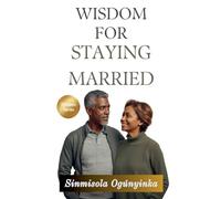 Wisdom For Staying Married