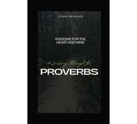 Wisdom for the Heart and Mind: A Journey Through the Proverbs