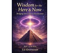 Wisdom for the Here & Now: Bridging Into Unity Consciousness: 1
