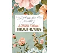 Wisdom for the journey: A guided journal through proverbs
