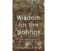 Wisdom for the Nations: A Missional Reading of Proverbs, Ecclesiastes, and Job (George W. Truett Parchman Lecture Series)