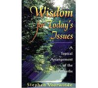 Wisdom for Today's Issues: A Topical Arrangement of the Proverbs