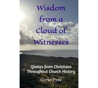 Wisdom from a Cloud of Witnesses: Quotes from Christians Throughout Church History