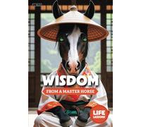 Wisdom from a Master Horse: Life Lessons (Wisdom Books for Pet Lovers)