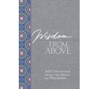 Wisdom from Above : 365 Devotions from the Book of Proverbs
