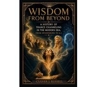 Wisdom from Beyond: A History of Trance Channeling in the Modern Era, from Swedenborg to A.I.