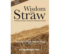 Wisdom from Straw: Practical Christian Living from the Book of James