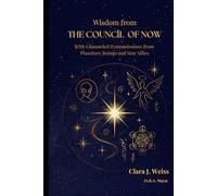 Wisdom from the Council of Now: With Channeled Transmissions from Planetary Beings and Star Allies (The Living Library)