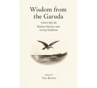 Wisdom from the Garuda: Vol 3: Modern Mystics and Living Tradition