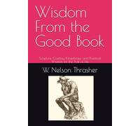 Wisdom From the Good Book: Scripture, Cowboy Paraphrase, and Practical Wisdom for the Trail of Life ("Out in the open wisdom calls aloud, Proverbs 1:20.)