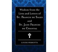 Wisdom from the Lives and Letters of St. Francis de Sales and St. Jane Frances de Chantal