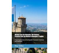 Wisdom from the Mountain: 200 Timeless Proverbs from San Marino in Romagnol & English: Preserving the Voice of the Republic: Translated, Explained, and Celebrated