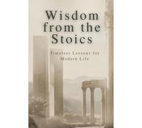Wisdom from the Stoics: Timeless Lessons for Modern Life