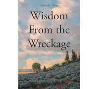 Wisdom From the Wreckage