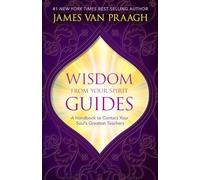 Wisdom from Your Spirit Guides: A Handbook to Contact Your Soul’s Greatest Teachers