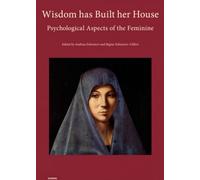 Wisdom has Built her House: Psychological Aspects of the Feminine: 2 (Contributions to Jungian Psychology by the Psychology Club Zurich)