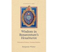 Wisdom in Bonaventure's ""Hexameron: Philosophical Problems, Theological Solutions