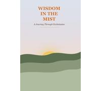 Wisdom in the Mist: a journey through Ecclesiastes
