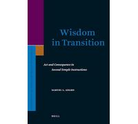 Wisdom in Transition: Act and Consequence in Second Temple Instructions (Supplements to the Journal for the Study of Judaism): 125