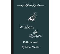 Wisdom in Words: Daily Journal of reflection, experiences, perspective, and moral truth