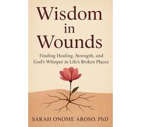 WISDOM IN WOUNDS: Healing Stories from a Girl Who Refused to Disappear