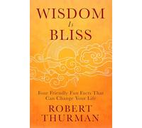 Wisdom Is Bliss : Four Friendly Fun Facts That Can Change Your Life - Robert Thurman - book