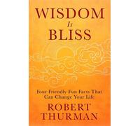Wisdom Is Bliss: Four Friendly Fun Facts That Can Change Your Life by Robert Thu