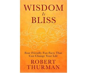 Wisdom Is Bliss: Four Friendly Fun Facts That Can Change Your Life by Robert Thu