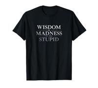 Wisdom is Madness to The Stupid. Sarcastic Quote T-Shirt