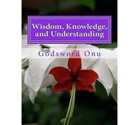 Wisdom, Knowledge, and Understanding: Dealing Wisely In Life and Godliness