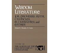 Wisdom Literature: Job, Proverbs, Ruth, Canticles, Ecclesiastes, and Ester: Job, Proverbs, Ruth, Canticles, Ecclesiates and Esther: Vol. 13 (Forms of the Old Testament Literature)