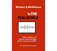 Wisdom & Mindfulness In The Real World: The reality of inner knowledge and a sound mind