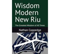 Wisdom Modern New Riu: The Greatest Wisdom of All Times (Best of Nathan Coppedge)