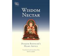 Wisdom Nectar: Dudjom Rinpoché's Heart Advice (Tsadra): Dudjom Rinpoche's Heart Advice