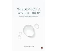 Wisdom of a Water Drop: Exploring Water’s Many Dimensions