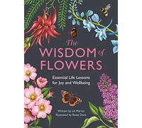 Wisdom of Flowers: Essential Life Lessons for Joy and Wellbeing (Life Lessons from Nature)