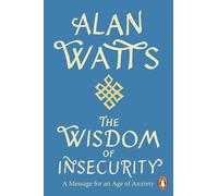 Wisdom Of Insecurity : A Message for an Age of Anxiety