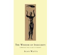 Wisdom Of Insecurity : A Message for an Age of Anxiety