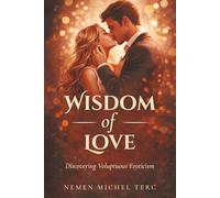WISDOM OF LOVE: Discovering Voluptuous Eroticism