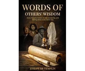 Wisdom of Other’s Words: Short, Powerful Essays on Life, Leadership, and Getting Better Every Damn Day