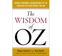 Wisdom Of Oz, The: Using Personal Accountability to Succeed in Everything You Do
