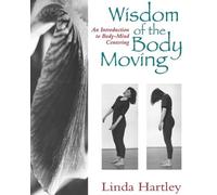 Wisdom of the Body Moving : An Introduction to Body-Mind Centering