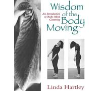 Wisdom of the Body Moving : An Introduction to Body-Mind Centering