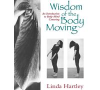 Wisdom of the Body Moving: An Introduction to Body-Mind Centering | Paperback