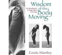 Wisdom of the Body Moving: an Introduction to Body-Mind - NEW Linda Hartley 199