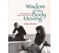 Wisdom of the Body Moving : An Introduction to Body-Mind Centering