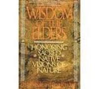 Wisdom of the Elders: Honoring Sacred Native Visions of Nature